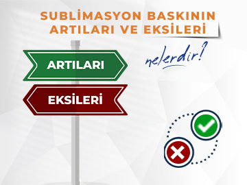 Sublimasyon Baskının Avantajları ve Dezavantajları Nelerdir?